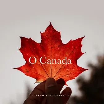 O Canada by Suresh Singaratnam