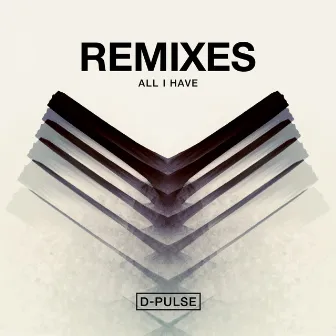 All I Have (Remixes) by D-Pulse