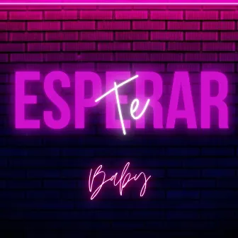 Te Esperar by Baby T.R.