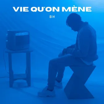 Vie qu'on mène by bh