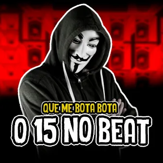 Que Me Bota Bota by O 15 No Beat