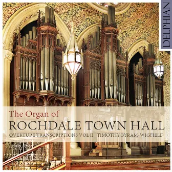 The Organ of Rochdale Town Hall - Overture Transcriptions Vol. II by Timothy Byram-Wigfield