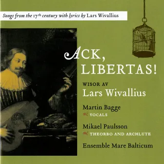 Ack, Libertas!: Songs from the 17th century with lyrics by Lars Wivallius by Unknown Artist