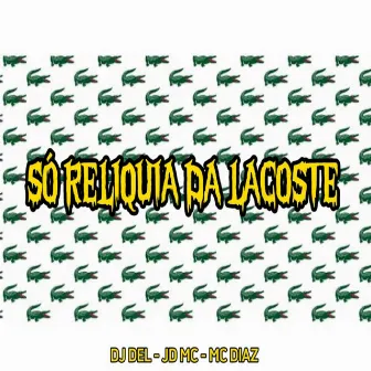 Só Reliquia da Lacoste by DJ Del