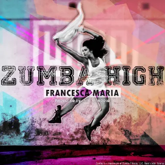 Zumba High by Francesca Maria