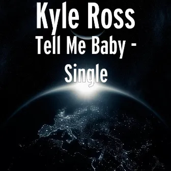 Tell Me Baby - Single by Kyle Ross