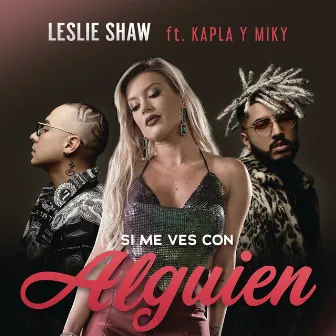 Si Me Ves Con Alguien (feat. Kapla y Miky) [Remix] by Leslie Shaw