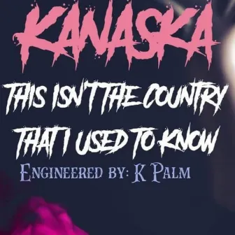 This Isn't The Country That I Used To Know by Kanaska