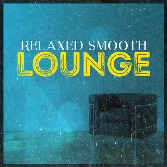 Relaxed Smooth Lounge by Unknown Artist