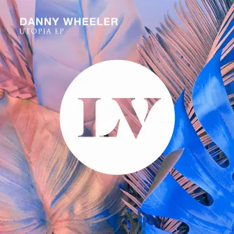 Utopia EP by Danny Wheeler