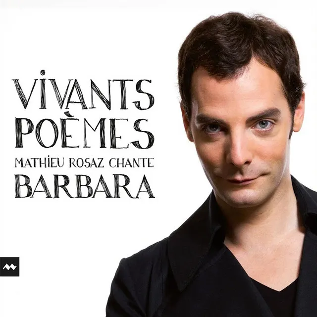 Vivants Poèmes - Mathieu Rosaz chante Barbara