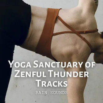 Rain Sounds: Yoga Sanctuary of Zenful Thunder Tracks by Yoga Class