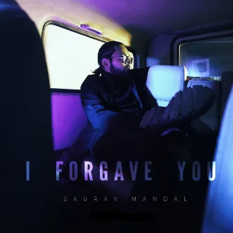 I Forgave You by Saurav Mandal