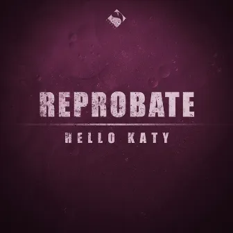 Hello Katy by Reprobate