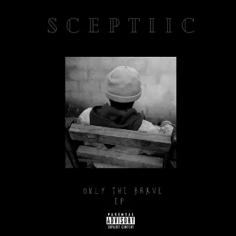 Only The Brave EP by SCEPTiiC