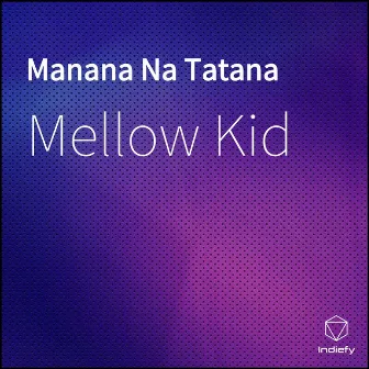 Manana Na Tatana by Mellow Kid