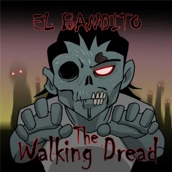 The Walking Dread by El Bandito