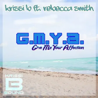 Give Me Your Affection (G.M.Y.A.) by Krissi B