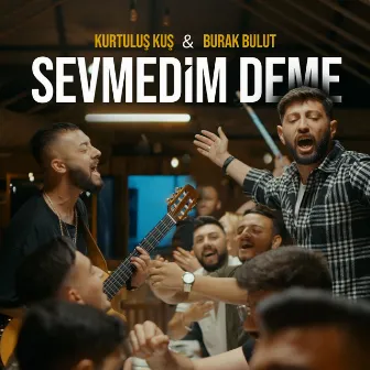 Sevmedim Deme by Burak Bulut