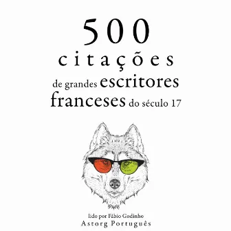 500 citações de grandes escritores franceses do século 17 (Recolha as melhores citações) by Jean Racine