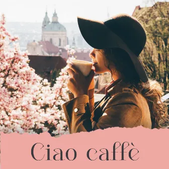 Ciao caffè: Accogliente musica di sottofondo jazz per caffè by Musique de smooth jazz