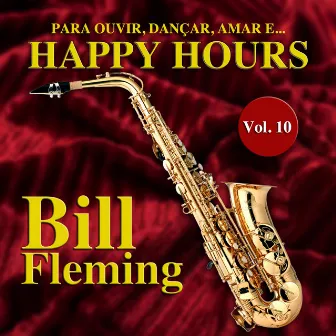 Happy Hours, Vol. 10 (Para Ouvir, Dançar, Amar e...) by Bill Fleming