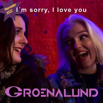 I´m sorry, I love you by Groenalund