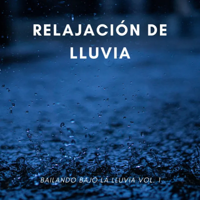 Relajación De Lluvia: Bailando Bajo La Lluvia Vol. 1