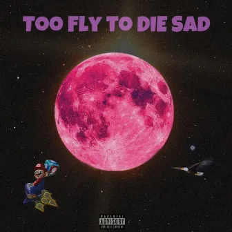 Too Fly To Die Sad (Ep) by Trill McKnight