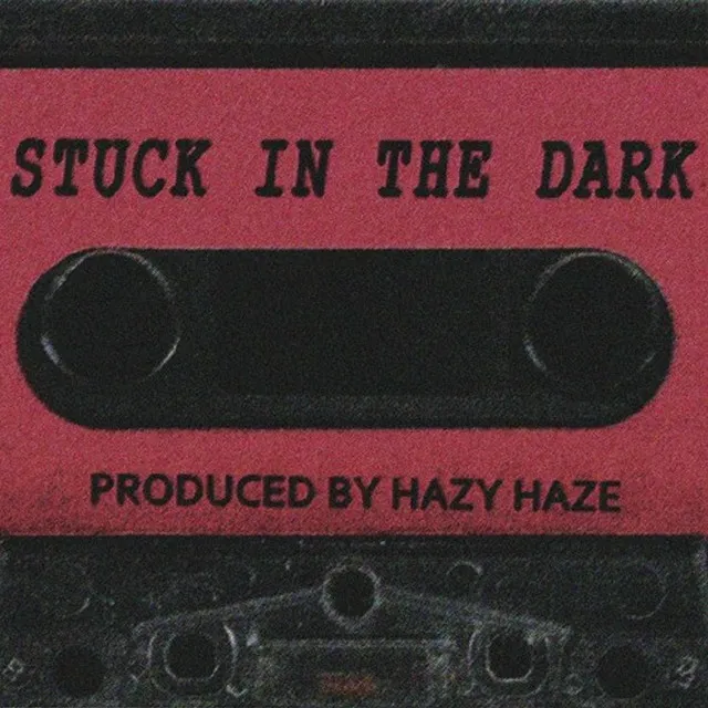 STUCK IN THE DARK