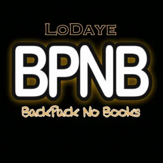 Backpack No Books (BPNB) - Single by LoDaye