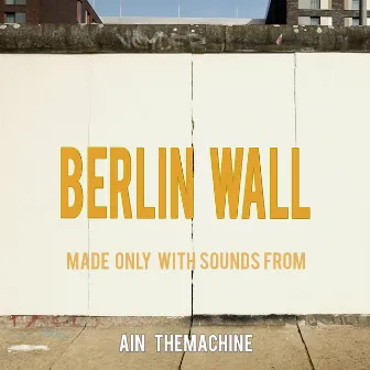 Berlin Wall by Ain TheMachine