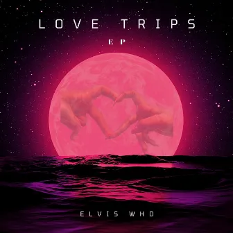 Love Trips by Elvis Who