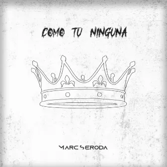 Como Tú Ninguna by Marc Seroda