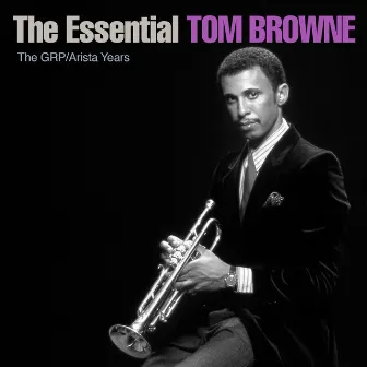 The Essential Tom Browne - The GRP/Arista Years by Tom Browne