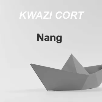 Nang by Kwazi Cort