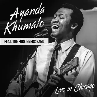 Live in Chicago (feat. Foreigners Band) by Ayanda Khumalo