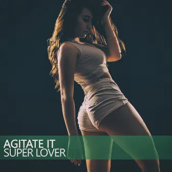 Agitate It by Super Lover