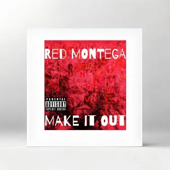 Make It out by Red Montega