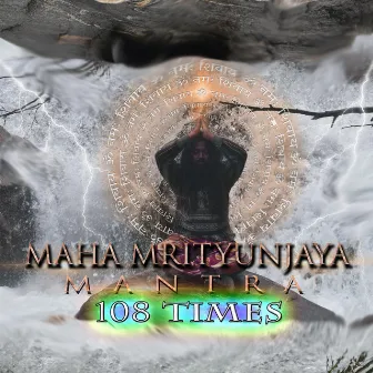 Maha Mrityunjaya Mantra 108 - Time by Shaoni Shome