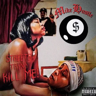 Streets Tryna Kill Me by Mike Hustle