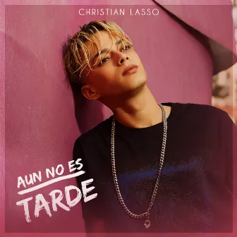 Aun No Es Tarde by Christian Lasso