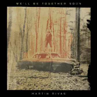 We'll Be Together Soon by Martin Rivas