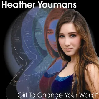 Girl To Change Your World by Heather Youmans