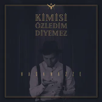 Kimisi Özledim Diyemez by Hasan Azze