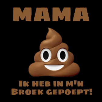 Mama Ik Heb in M'n Broek Gepoept! by GASTON