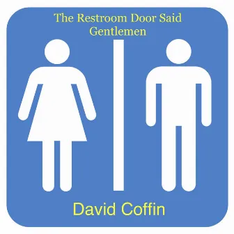 The Restroom Door Said Gentlemen by David Coffin