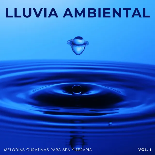 Lluvia Ambiental: Melodías Curativas Para Spa Y Terapia Vol. 1