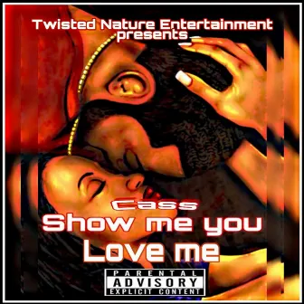 Show me you love me by Cass