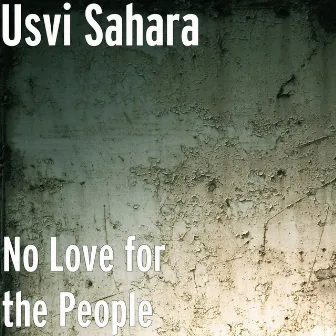 No Love for the People by Usvi Sahara